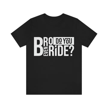 Alpha Bro Do You Even Ride Tee